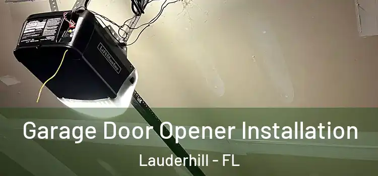  Garage Door Opener Installation Lauderhill - FL